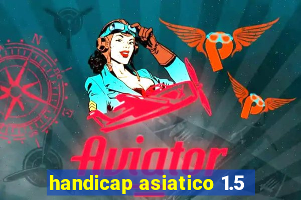 handicap asiatico 1.5